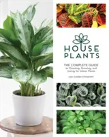 Plantes d'intérieur : Le guide complet pour choisir, cultiver et soigner les plantes d'intérieur - Houseplants: The Complete Guide to Choosing, Growing, and Caring for Indoor Plants