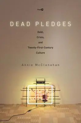 Dead Pledges : Dette, crise et culture du XXIe siècle - Dead Pledges: Debt, Crisis, and Twenty-First-Century Culture