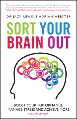 Faites le tri dans votre cerveau : Améliorez vos performances, gérez votre stress et réalisez plus de choses - Sort Your Brain Out: Boost Your Performance, Manage Stress and Achieve More