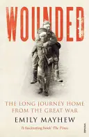 Wounded - The Long Journey Home From the Great War (Les blessés - Le long voyage de retour de la Grande Guerre) - Wounded - The Long Journey Home From the Great War