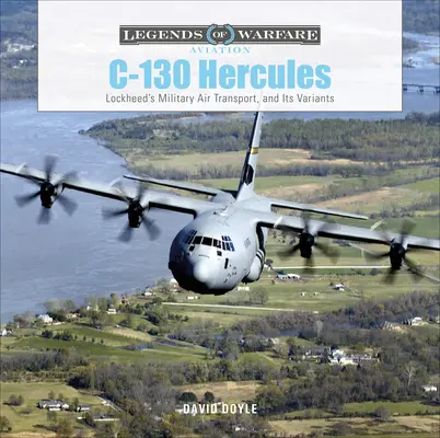 C-130 Hercules : Le transport aérien militaire de Lockheed et ses variantes - C-130 Hercules: Lockheed's Military Air Transport, and Its Variants