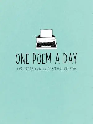 Un poème par jour : Le journal quotidien d'un écrivain, des mots et de l'inspiration - One Poem a Day: A Writer's Daily Journal of Words & Inspiration