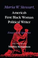 Maria W. Stewart, première femme noire écrivant des articles politiques en Amérique : Essais et discours - Maria W. Stewart, America's First Black Woman Political Writer: Essays and Speeches