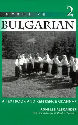 Bulgare intensif : Manuel et grammaire de référence, Volume 2 - Intensive Bulgarian: A Textbook and Reference Grammar, Volume 2