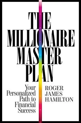 Le plan directeur du millionnaire : Votre chemin personnalisé vers la réussite financière - The Millionaire Master Plan: Your Personalized Path to Financial Success