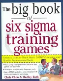 Le grand livre des jeux de formation Six SIGMA : Des méthodes éprouvées pour enseigner les principes de base de la Dmaic et les outils d'amélioration de la qualité - The Big Book of Six SIGMA Training Games: Proven Ways to Teach Basic Dmaic Principles and Quality Improvement Tools