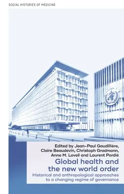 La santé globale et le nouvel ordre mondial : Approches historiques et anthropologiques d'un régime de gouvernance en mutation - Global Health and the New World Order: Historical and Anthropological Approaches to a Changing Regime of Governance