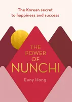 Le pouvoir du Nunchi - Le secret coréen du bonheur et de la réussite - Power of Nunchi - The Korean Secret to Happiness and Success