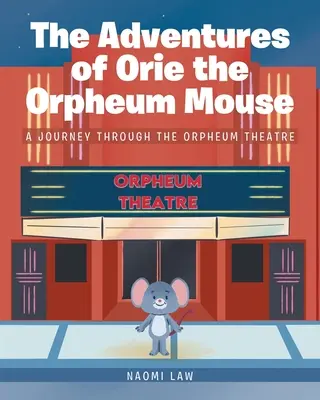 Les aventures d'Orie, la souris de l'Orpheum : Un voyage à travers le théâtre Orpheum - The Adventures of Orie the Orpheum Mouse: A journey through the Orpheum Theatre