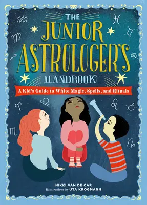 Le manuel de l'astrologue junior : Un guide pour les enfants sur les signes astrologiques, le zodiaque, etc. - The Junior Astrologer's Handbook: A Kid's Guide to Astrological Signs, the Zodiac, and More