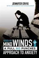 Quand mon esprit s'emballe : une approche sans concession de l'anxiété - When My Mind Winds Up: A Pull No Punches Approach to Anxiety