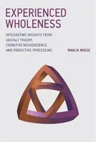 L'expérience de la plénitude : Intégrer les enseignements de la théorie de la Gestalt, des neurosciences cognitives et du traitement prédictif - Experienced Wholeness: Integrating Insights from Gestalt Theory, Cognitive Neuroscience, and Predictive Processing