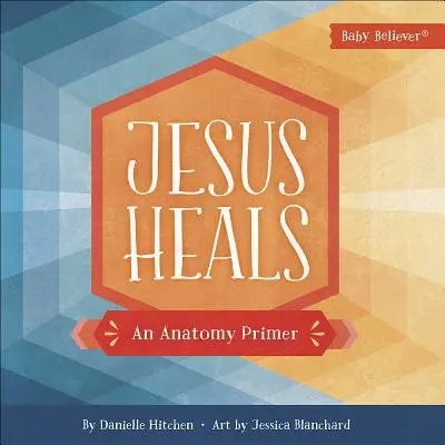 Jésus guérit : Un abécédaire de l'anatomie - Jesus Heals: An Anatomy Primer