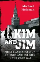 Kim et Jim - Philby et Angleton, amis et ennemis dans la guerre froide - Kim and Jim - Philby and Angleton, Friends and Enemies in the Cold War