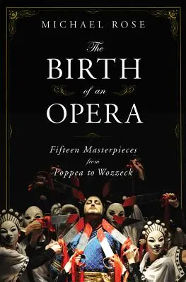 La naissance d'un opéra : Quinze chefs-d'œuvre de Poppée à Wozzeck - The Birth of an Opera: Fifteen Masterpieces from Poppea to Wozzeck