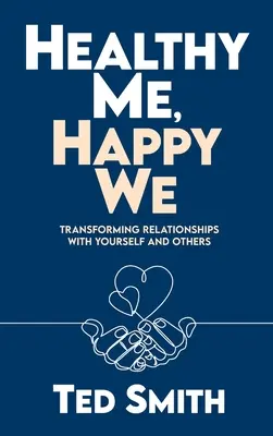 Moi en bonne santé, nous heureux : Transformer les relations avec soi-même et les autres - Healthy Me, Happy We: Transforming Relationships with Yourself and Others