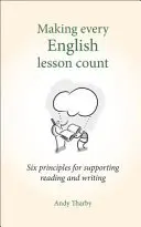 Faire en sorte que chaque leçon d'anglais compte : Six principes pour soutenir la lecture et l'écriture - Making Every English Lesson Count: Six Principles for Supporting Reading and Writing