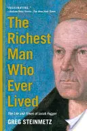 L'homme le plus riche qui ait jamais vécu : La vie et l'époque de Jacob Fugger - The Richest Man Who Ever Lived: The Life and Times of Jacob Fugger