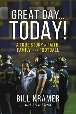 Un grand jour... aujourd'hui : une histoire vraie de foi, de famille et de football - Great Day...Today!: A True Story of Faith, Family, and Football