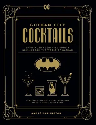 Gotham City Cocktails : Boissons et mets artisanaux officiels de l'univers de Batman - Gotham City Cocktails: Official Handcrafted Food & Drinks from the World of Batman