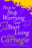 Comment arrêter de s'inquiéter et commencer à vivre - How To Stop Worrying And Start Living