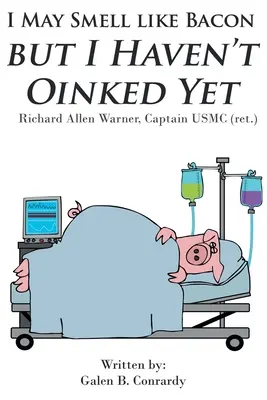 Je sens peut-être le bacon, mais je n'ai pas encore léché : Richard Allen Warner, capitaine USMC (retraité) - I May Smell Like Bacon But I Haven't Oinked Yet: Richard Allen Warner, Captain USMC (ret.)