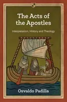 Actes des Apôtres - Interprétation, histoire et théologie (Padilla Osvaldo (Auteur)) - Acts of the Apostles - Interpretation, History And Theology (Padilla Osvaldo (Author))