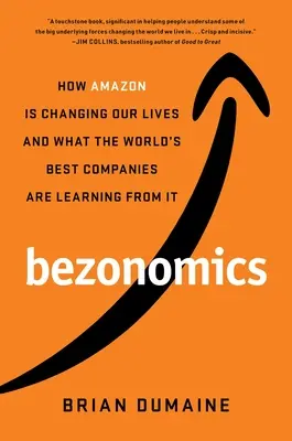 Bezonomics : Comment Amazon change nos vies et ce que les meilleures entreprises du monde en retiennent - Bezonomics: How Amazon Is Changing Our Lives and What the World's Best Companies Are Learning from It