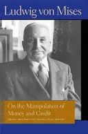 De la manipulation de la monnaie et du crédit : trois traités sur la théorie du cycle commercial - On the Manipulation of Money and Credit: Three Treatises on Trade-Cycle Theory