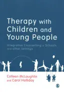 Thérapie avec les enfants et les jeunes : Le conseil intégratif dans les écoles et d'autres contextes - Therapy with Children and Young People: Integrative Counselling in Schools and Other Settings