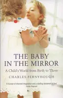 Le bébé dans le miroir : Le monde d'un enfant de la naissance à trois ans - The Baby in the Mirror: A Child's World from Birth to Three