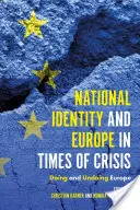 Identité nationale et Europe en temps de crise : Faire et défaire l'Europe - National Identity and Europe in Times of Crisis: Doing and Undoing Europe