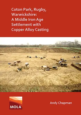 Coton Park, Rugby, Warwickshire : Un établissement du milieu de l'âge du fer avec moulage d'alliages de cuivre - Coton Park, Rugby, Warwickshire: A Middle Iron Age Settlement with Copper Alloy Casting