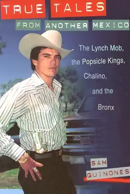 Histoires vraies d'un autre Mexique : Les Lynch Mob, les Popsicle Kings, Chalino et le Bronx - True Tales from Another Mexico: The Lynch Mob, the Popsicle Kings, Chalino, and the Bronx