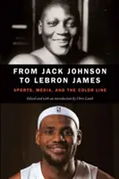 De Jack Johnson à Lebron James : Les sports, les médias et la ligne de couleur - From Jack Johnson to Lebron James: Sports, Media, and the Color Line
