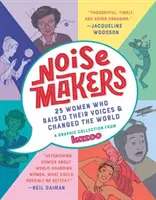 Noisemakers : 25 femmes qui ont élevé la voix et changé le monde - Une collection graphique de Kazoo - Noisemakers: 25 Women Who Raised Their Voices & Changed the World - A Graphic Collection from Kazoo