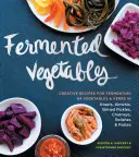 Légumes fermentés : Recettes créatives pour faire fermenter 64 légumes et herbes dans des krauts, des kimchis, des cornichons en saumure, des chutneys, des relishes et des pâtes. - Fermented Vegetables: Creative Recipes for Fermenting 64 Vegetables & Herbs in Krauts, Kimchis, Brined Pickles, Chutneys, Relishes & Pastes