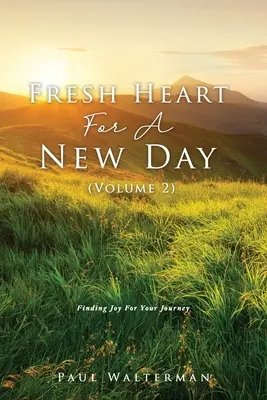 Un cœur neuf pour un jour nouveau (Volume 2) : Trouver la joie pour votre voyage - Fresh Heart For A New Day (Volume 2): Finding Joy For Your Journey