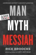 Homme, mythe, messie : La réponse à la plus grande question de l'histoire - Man, Myth, Messiah: Answering History's Greatest Question