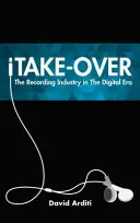 iTake-Over : L'industrie du disque à l'ère numérique - iTake-Over: The Recording Industry in the Digital Era