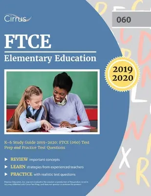 Guide d'étude FTCE Elementary Education K-6 2019-2020 : FTCE (060) Test Prep and Practice Test Questions (en anglais) - FTCE Elementary Education K-6 Study Guide 2019-2020: FTCE (060) Test Prep and Practice Test Questions