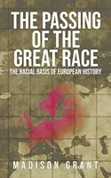 Le passage de la grande race : les bases raciales de l'histoire européenne (avec les illustrations originales en couleur de 1916) - The Passing of the Great Race: The Racial Basis of European History (With Original 1916 Illustrations in Full Color)