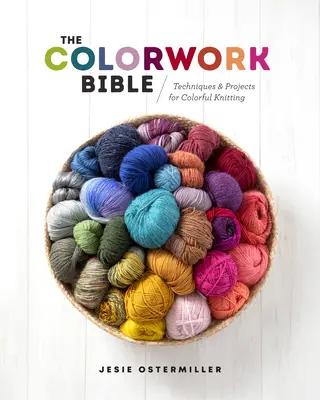 La Bible du Colorwork : Techniques et projets pour un tricot coloré - The Colorwork Bible: Techniques and Projects for Colorful Knitting