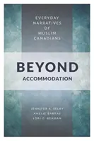 Au-delà de l'accommodement : Récits quotidiens de Canadiens musulmans - Beyond Accommodation: Everyday Narratives of Muslim Canadians