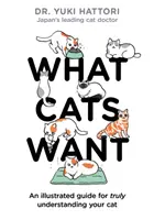 Ce que veulent les chats : Un guide illustré pour bien comprendre votre chat - What Cats Want: An Illustrated Guide for Truly Understanding Your Cat