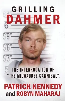 Grilling Dahmer : L'interrogatoire du cannibale de Milwaukee - Grilling Dahmer: The Interrogation Of The Milwaukee Cannibal