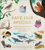 Sauvez nos espèces - Les animaux en danger et comment vous pouvez les sauver - Save Our Species - Endangered Animals and How You Can Save Them