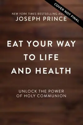 Mangez pour vivre et être en bonne santé : Le pouvoir de guérison de la sainte communion - Eat Your Way to Life and Health: Unlock the Power of the Holy Communion