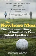 Les hommes de nulle part : L'histoire inconnue des découvreurs de talents au football - The Nowhere Men: The Unknown Story of Football's True Talent Spotters