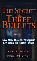 Le secret des trois balles : Comment les nouvelles armes nucléaires reviennent sur le champ de bataille - The Secret of the Three Bullets: How New Nuclear Weapons Are Back on the Battlefield